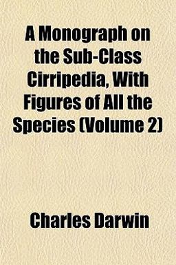 A Monograph on the Sub-Class Cirripedia, with Figures of All the Species A Monograph on the Sub-Class Cirripedia, with Figures of All the Species