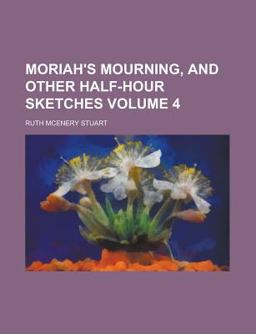 Moriah's Mourning, and Other Half-Hour Sketches