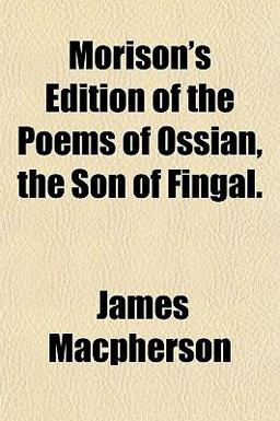 Morison's Edition of the Poems of Ossian, the Son of Fingal