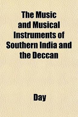 The Music and Musical Instruments of Southern India and the Deccan The Music and Musical Instruments of Southern India and the Deccan