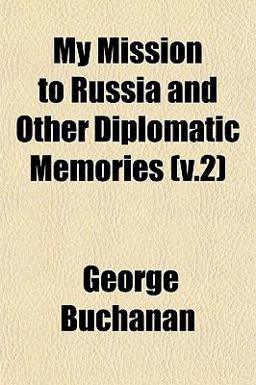 My Mission to Russia and Other Diplomatic Memories