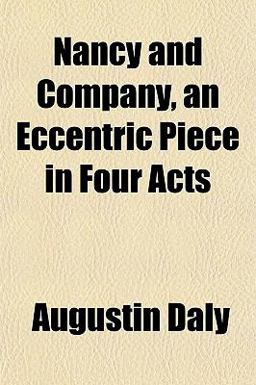 Nancy and Company, an Eccentric Piece in Four Acts