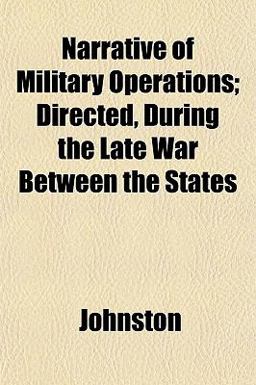 Narrative of Military Operations; Directed, During the Late War Between the States