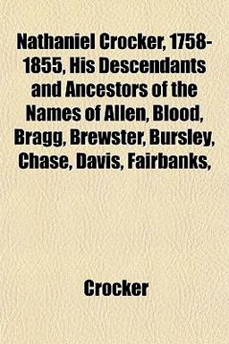 Nathaniel Crocker, 1758-1855, His Descendants and Ancestors of the Names of Allen, Blood, Bragg, Brewster, Bursley, Chase, Davis, Fairbanks
