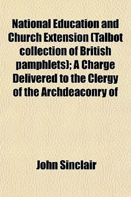 National Education and Church Extension; a Charge Delivered to the Clergy of the Archdeaconry Of