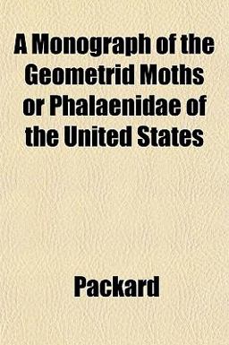 A Monograph of the Geometrid Moths or Phalaenidae of the United States