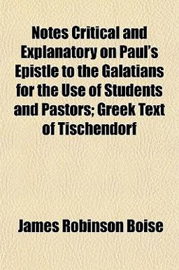 Notes Critical and Explanatory on Paul's Epistle to the Galatians for the Use of Students and Pastors; Greek Text of Tischendorf