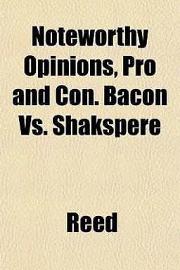 Noteworthy Opinions, Pro and con Bacon vs. Shakspere