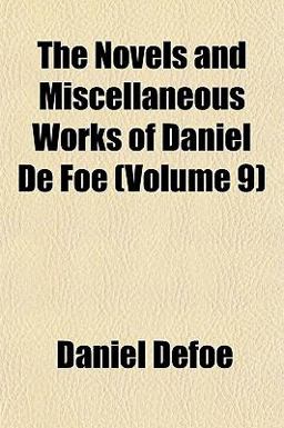 The Novels and Miscellaneous Works of Daniel de Foe