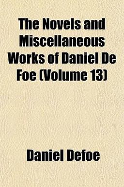 The Novels and Miscellaneous Works of Daniel de Foe
