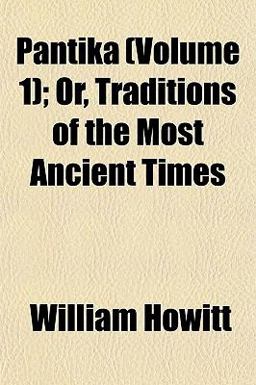 Pantika; or, Traditions of the Most Ancient Times