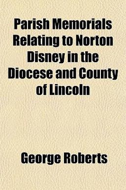 Parish Memorials Relating to Norton Disney in the Diocese and County of Lincoln