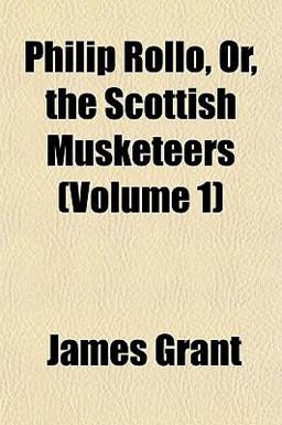 Philip Rollo, or, the Scottish Musketeers