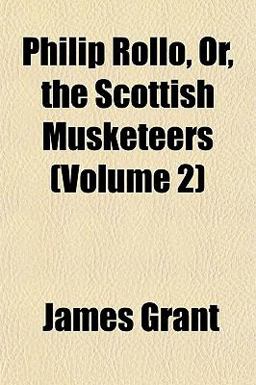 Philip Rollo, or, the Scottish Musketeers