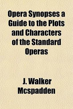 Opera Synopses a Guide to the Plots and Characters of the Standard Operas