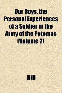 Our Boys the Personal Experiences of a Soldier in the Army of the Potomac Our Boys the Personal Experiences of a Soldier in the Army of the Potomac