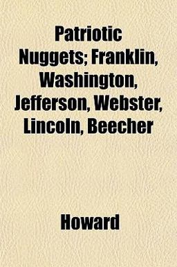Patriotic Nuggets; Franklin, Washington, Jefferson, Webster, Lincoln, Beecher