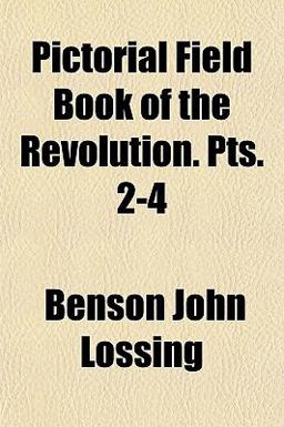 Pictorial Field Book of the Revolution Pts 2-4