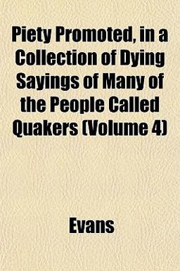 Piety Promoted, in a Collection of Dying Sayings of Many of the People Called Quakers