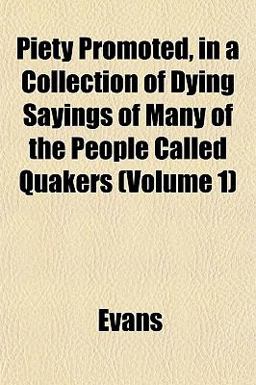 Piety Promoted, in a Collection of Dying Sayings of Many of the People Called Quakers
