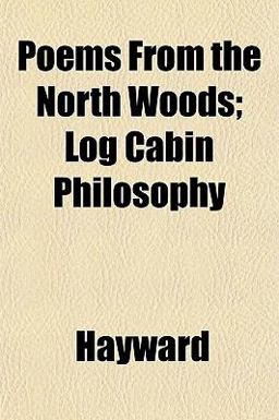 Poems from the North Woods; Log Cabin Philosophy