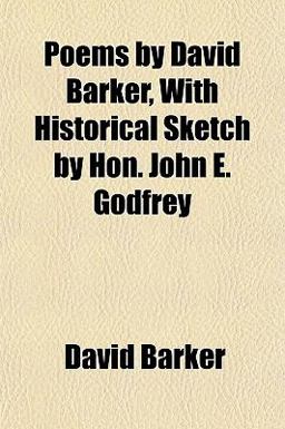 Poems by David Barker, with Historical Sketch by Hon John E Godfrey