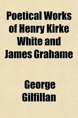 Poetical Works of Henry Kirke White and James Grahame