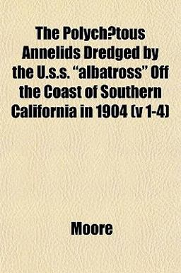 The Polychætous Annelids Dredged by the U S S Albatross off the Coast of Southern California In 1904