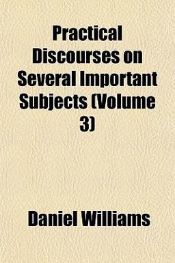 Practical Discourses on Several Important Subjects