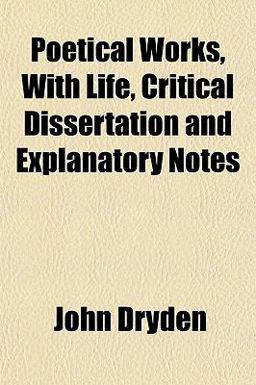 Poetical Works, with Life, Critical Dissertation and Explanatory Notes