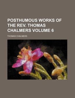 Posthumous Works of the Rev Thomas Chalmers