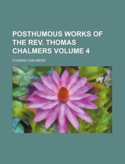 Posthumous Works of the Rev Thomas Chalmers