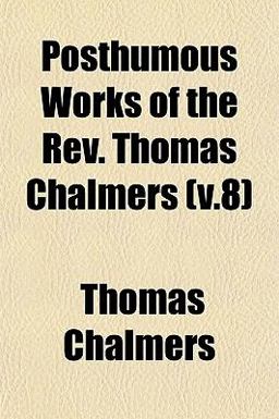 Posthumous Works of the Rev Thomas Chalmers