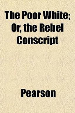 The Poor White; or, the Rebel Conscript