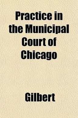Practice in the Municipal Court of Chicago
