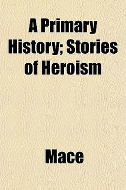 A Primary History; Stories of Heroism A Primary History; Stories of Heroism