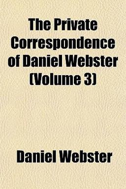 The Private Correspondence of Daniel Webster