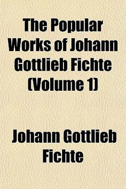 The Popular Works of Johann Gottlieb Fichte