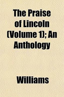 The Praise of Lincoln; an Anthology