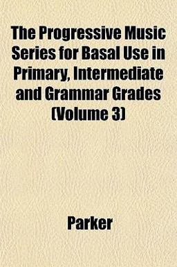 The Progressive Music Series for Basal Use in Primary, Intermediate and Grammar Grades