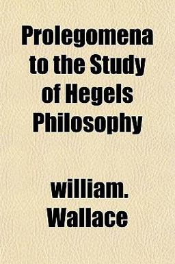 Prolegomena to the Study of Hegels Philosophy