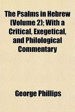 The Psalms in Hebrew; with a Critical, Exegetical, and Philological Commentary