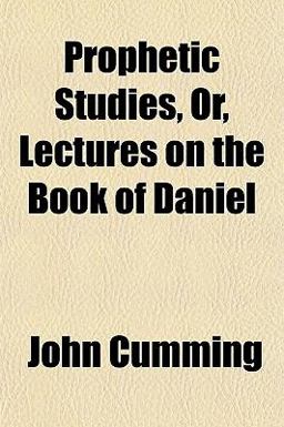 Prophetic Studies, or, Lectures on the Book of Daniel