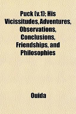 Puck; His Vicissitudes, Adventures, Observations, Conclusions, Friendships, and Philosophies