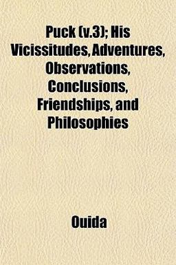 Puck; His Vicissitudes, Adventures, Observations, Conclusions, Friendships, and Philosophies