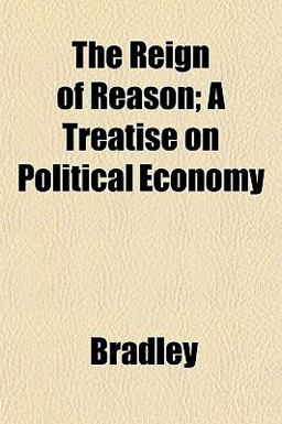 The Reign of Reason; a Treatise on Political Economy