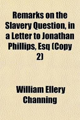 Remarks on the Slavery Question, in a Letter to Jonathan Phillips, Esq