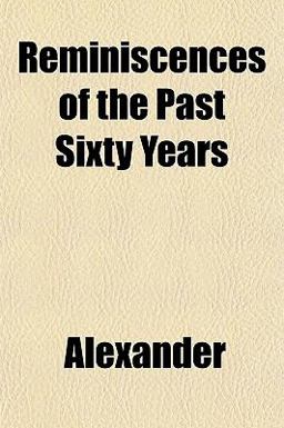 Reminiscences of the Past Sixty Years