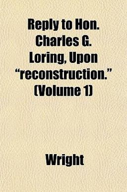 Reply to Hon Charles G Loring, upon Reconstruction