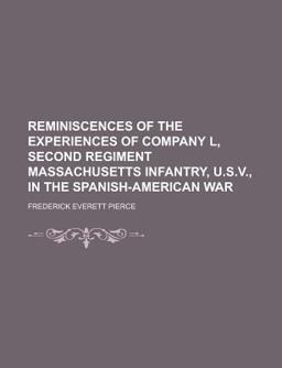 Reminiscences of the Experiences of Company L, Second Regiment Massachusetts Infantry, U S V , in the Spanish-American War
